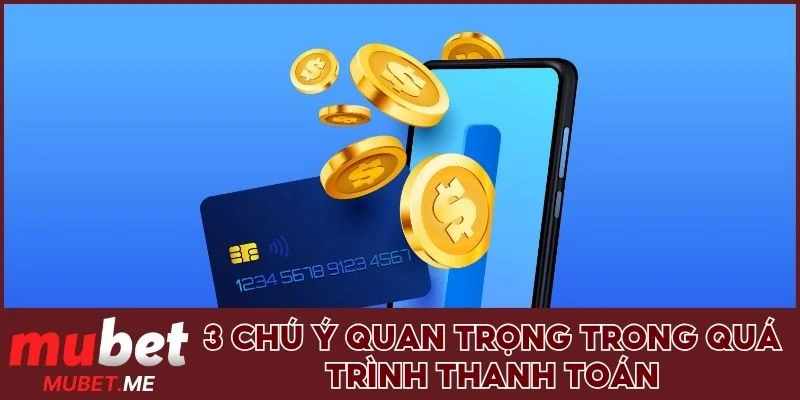 3 chú ý quan trọng trong quá trình thanh toán
