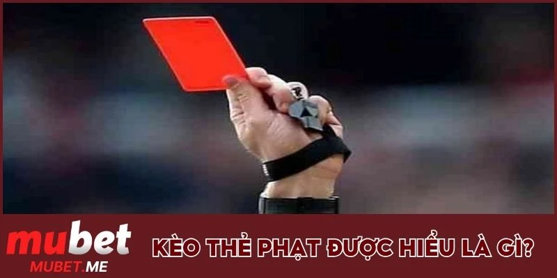 Kèo thẻ phạt được hiểu là gì?