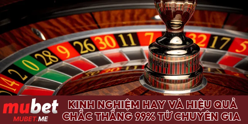 Kinh nghiệm hay và hiệu quả chắc thắng 99% từ chuyên gia 