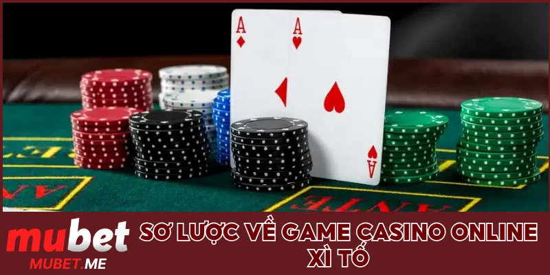 Sơ lược về game casino online Xì Tố