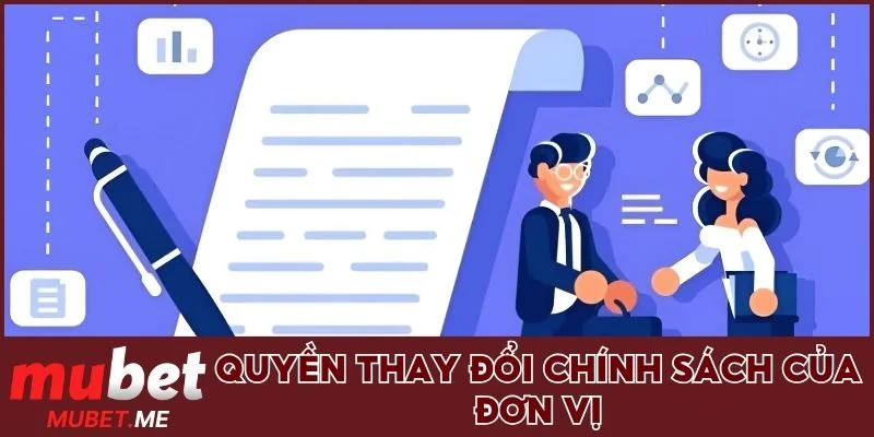 Tìm hiểu quyền thay đổi chính sách của đơn vị 